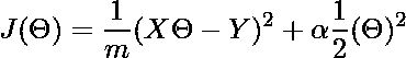 \begin{equation*} J(\Theta)=\frac{1}{m}(X \Theta-Y)^{2}+\alpha \frac{1}{2}(\Theta)^{2} \end{equation*}