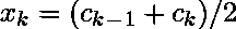 x_k = (c_k_-_1 + c_k)/2