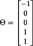   \Theta=\begin{bmatrix} -1\  0\  0\  1\ 1 \end{bmatrix}  