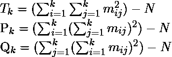  T_{k} = (\sum _{i=1}^{k}\sum _{j=1}^{k}m_{ij}^{2}) - N  P_{k} = (\sum _{i=1}^{k}(\sum _{j=1}^{k}m_{ij})^{2}) - N  Q_{k} = (\sum _{j=1}^{k}(\sum _{i=1}^{k}m_{ij})^{2}) - N 