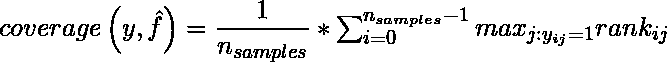  coverage\left ( y, \hat{f} \right ) = \dfrac{1}{n_{samples}} * \sum_{i=0}^{n_{samples}-1}max_{j: y_{ij}=1} rank_{ij} 