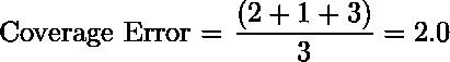   Coverage Error  =\dfrac{\left ( 2+1+3 \right )}{3} = 2.0  