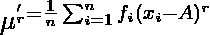  \mu^'_r = \frac{1}{n}\sum_{i=1}^{n}f_i(x_i - A)^r 