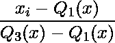 \dfrac{x_i - Q_1(x)}{Q_3(x) - Q_1(x)}  